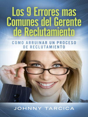cover image of Los 9 Errores más Comunes del Gerente de Reclutamiento: Como Arruinar un Proceso de Reclutamiento